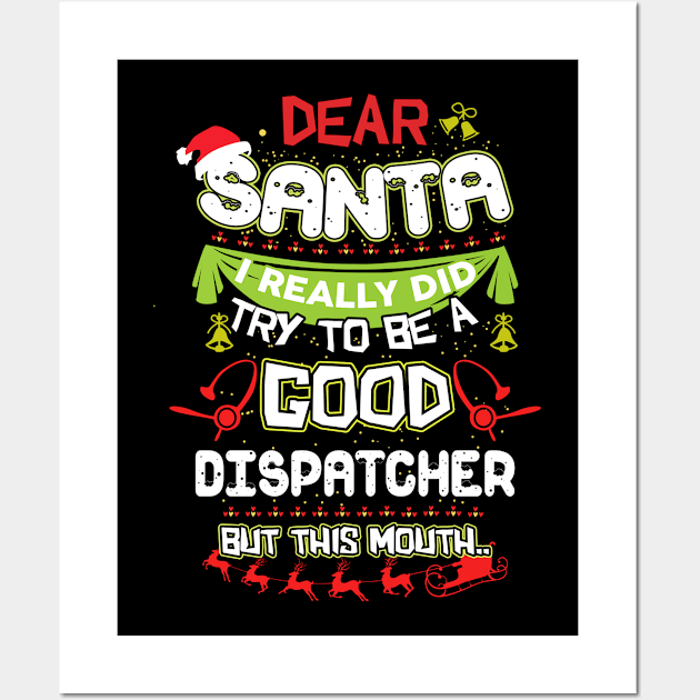 Dear Santa I Really Did Try To Be A Good Dispatcher But This Mouth Wall Art by TeeWind